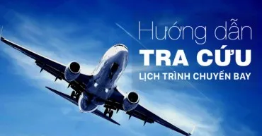 Hướng Dẫn Tra Cứu Lịch Trình Chuyến Bay